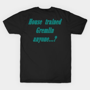 House trained gremlin T-Shirt